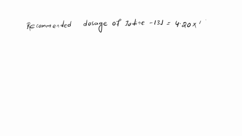 the-recommended-dosage-of-iodine-131-is-420-ci-kg-of-body-mass-how-many-microcuries-of-iodine-131-are-needed-for-a-800-kg-person-with-hyperthyroidism-a-person-receives-50-rad-of-gamma-radiat-45337