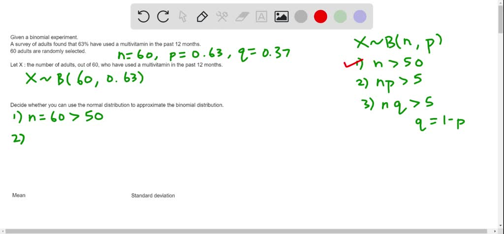 SOLVED: A binomial experiment is given. Decide whether you can use the ...