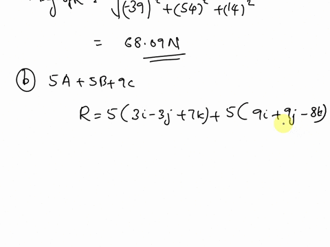 a-consider-the-force-vectors-a-3-i-2-j-4-k-b-6-i-2-j-5-k-and-c-9-i-8-j-7-k-all-expressed-as-newtons-determine-the-magnitude-of-4a-3b-5c-in-n-b-the-vector-r-5a5b9c-where-a-3-i-3-j-7-k-b-9-i-9-28808