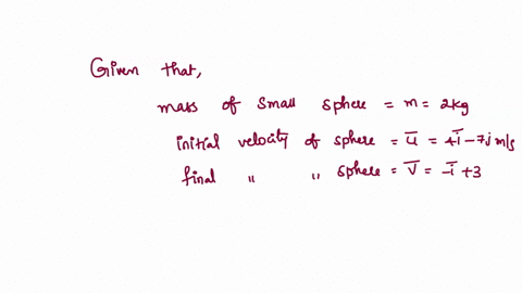 a-small-sphere-of-mass-m-2kg-moving-with-a-velocity-u4i7jms-collides-with-a-smooth-wall-and-returns-with-a-velocity-vi3jms-the-magnitude-of-the-impulse-received-by-the-ball-is