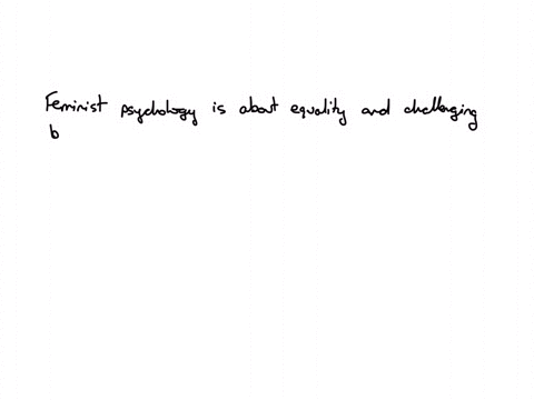which-of-the-following-is-not-part-of-feminist-psychology-1-discovering-the-contributions-of-women-to-psychology-2-favoring-women-over-men-3-questioning-the-practice-of-science-itself-when-it-is-male