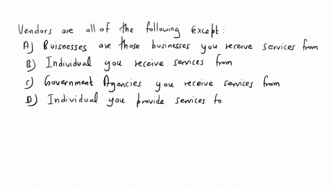 vendors-are-all-of-the-followings-except-a-businesses-are-those-businesses-you-receive-services-from-b-individual-you-receive-services-from-c-government-agencies-you-receive-services-from-d-72229