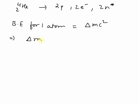 the-binding-energy-for-helium-4-is-2730-1012-jmol-calculate-the-atomic-mass-of-4-he-the-proton-mass-is-00728-neutron-mass-is-00866-u-and-electron-mass-is-549-x-10-atomic-mass-74457