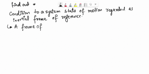 what-condition-must-apply-to-a-systems-state-of-motion-for-it-to-be-regarded-as-an-inertial-frame-ofreference-choices-in-constant-acceleration-in-inrceasing-position-in-decreasing-velocity-i-95053