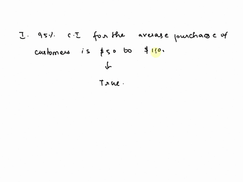 1-for-each-of-the-following-statements-indicate-whether-it-is-truefalse-if-false-explain-why-i-if-the-95-confidence-interval-for-the-average-purchase-of-customers-at-a-department-store-is-50-98277