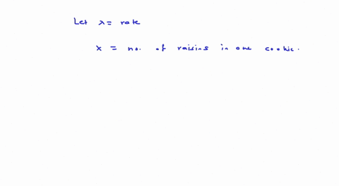 estimate-the-number-of-raisins-a-cookie-will-have-on-an-average-if-1-in-500-cookies-will-have-no-raisins-im-so-confused-on-this-question-im-pretty-sure-it-would-be-poisson-distribution-but-i-34146