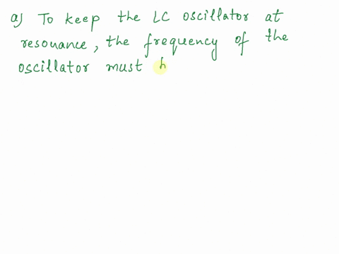 a-consider-an-lc-oscillator-circuit-from-the-equation-f-1-2tvlc-we-can-see-mathematically-that-if-the-capacitance-is-increased-then-the-frequency-of-oscillation-decreases_-explain-why-physic-29053