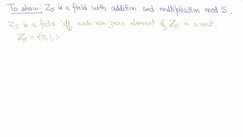 how-do-you-show-z5-is-a-field-with-addition-and-multiplication-mod-5-i-understand-the-axioms-that-must-be-proven-as-well-as-the-tables-of-z5-addition-and-multiplication-but-how-do-you-show-t-91135