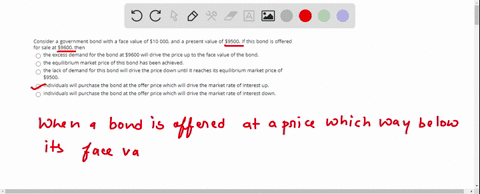 15-consider-a-government-bond-with-a-face-value-of-10-000-and-a-present-value-of-9500-if-this-bond-is-offered-for-sale-at-9600-then-the-lack-of-demand-for-this-bond-will-drive-the-price-down-84637