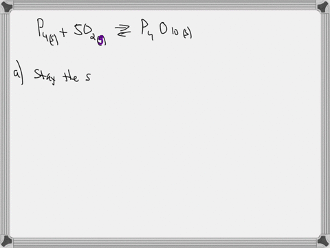 consider-the-following-reaction-occuring-in-a-fixed-container-at-25-oc-p4s5o2gp4o10s-answer-the-following-questions-based-on-this-reaction-question-6-select-one-answer-10-points-if-p4s-is-ad-48771