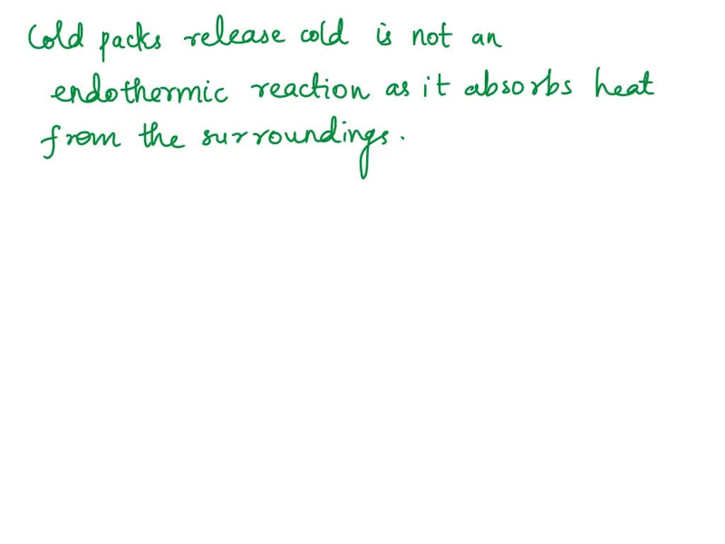 Since hot packs release heat, you might assume that cold packs release