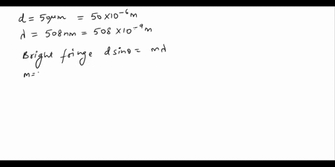 two-narrow-slits-50-m-apart-are-illuminated-with-light-of-wavelength-508-nm-what-is-the-angle-of-the-m2-bright-fringe-in-radians-what-is-the-angle-of-them2-bright-fringe-in-degrees-02726