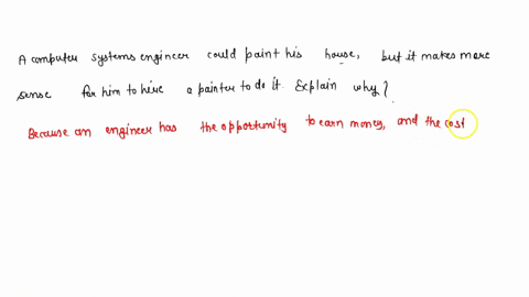 a-computer-systems-engineer-could-paint-his-house-but-it-makes-more-sense-for-him-to-hire-a-painter-to-do-it-explain-why-60448