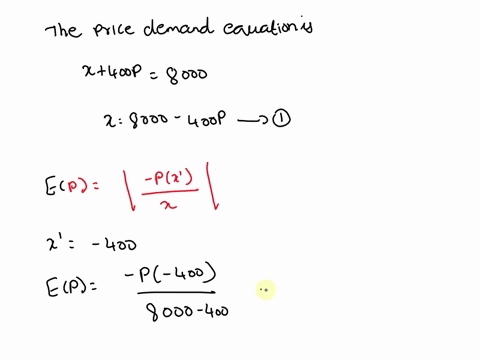 25elasticity-of-demand-question-suppose-that-the-price-p-of-a-product-and-its-demand-x-are-related-through-the-price-demand-equation-x-400p-8000-it-can-be-shown-that-the-elasticity-of-demand-09122