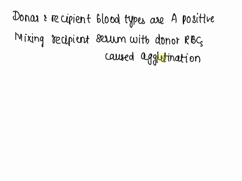 donor-and-recipient-blood-types-are-a-positive-mixing-recipient-serum-with-donor-rbcs-caused-agglutination-no-agglutination-occurred-when-donor-serum-was-mixed-with-recipient-rbcs-is-the-blo-61345