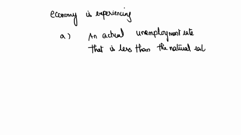 according-to-the-figure-shown-this-economy-is-experiencing-choose-all-that-apply-a-an-actual-unemployment-rate-thats-less-than-the-natural-rate-b-a-recessionary-gap-c-pressure-for-wages-to-r-69572