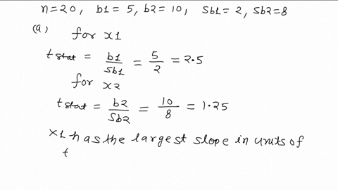 use-the-following-information-from-a-multiple-regression-analysisn-25-b1-5-b2-10-sb1-2-sb2-8a-which-variable-has-the-largest-slope-in-units-of-a-t-statisticb-construct-a-95-confidence-interv-88747