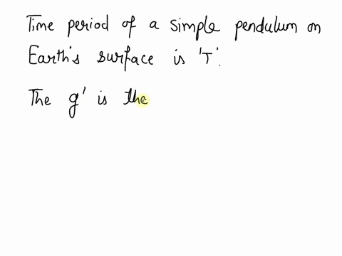 1op-a-simple-pendulum-that-has-period-ton-earths-surface-is-transported-to-the-surface-of-a-planet-where-the-force-of-gravity-is-twice-as-great-as-the-force-of-gravity-on-earth-what-is-the-p-77518