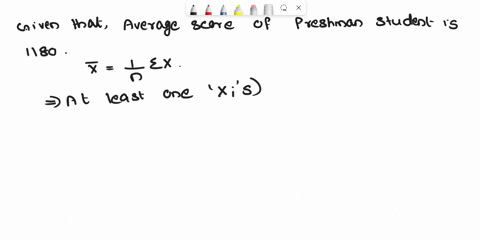 private-college-advertised-that-ast-year-their-freshman-students-on-average_-had-score-of-1180-on-the-college-entrance-exam-assuming-that-average-refers-to-the-mean-which-of-the-following-cl-34035