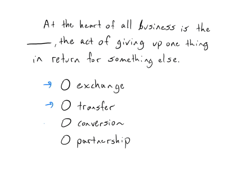 multiple-choice-question-at-the-heart-of-all-business-is-the-qquad-the-act-of-giving-up-one-thing-money-credit-labot-goods-in-return-for-something-else-9oods-services-or-ideas-exchange-transfer-conver