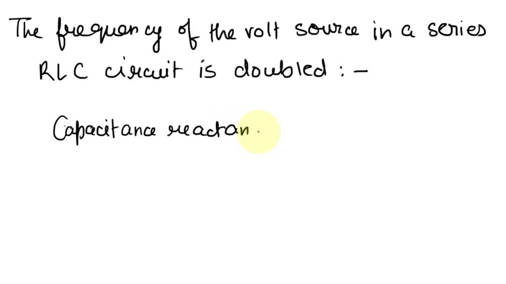 SOLVED When the frequency of the oscillator in a series RLC circuit is