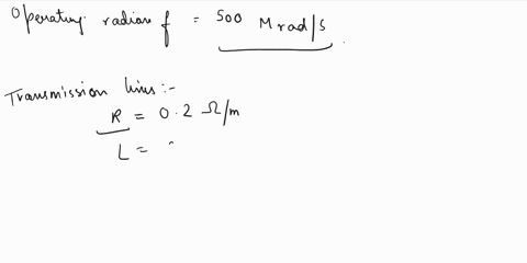 at-an-operating-radian-frequency-of-500-mrads-typical-circuit-values-for-a-certain-transmission-1ine-are-r-02-m-l-025-hm-g-10-sm-and-c-100-pfm-finda-b-c-dx-e-zo-ans-225-mnpm-250-radm-251-m-2-14912