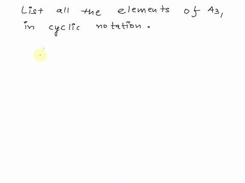 list-all-the-elements-of-the-alternating-group-a3-written-in-cyclic-notation-02465
