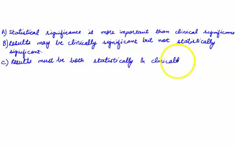 which-of-the-following-is-true-of-statistical-significance-and-clinical-significance-a-statistical-significance-is-more-important-than-clinical-importance-b-results-may-be-clinically-signifi-30587