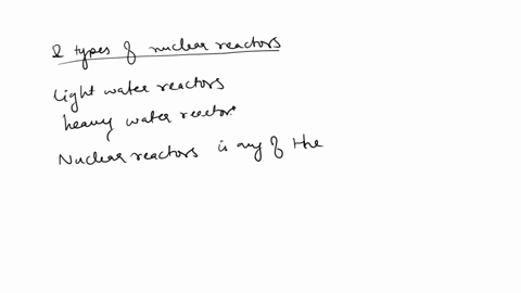 what-are-the-two-types-of-nuclear-reactors-nuclear-reactors-heat-water-to-produce-steam-in-order-to-drive-a-turbine-that-produces-electricity-there-are-two-designs-or-90194