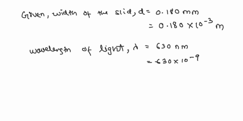 consider-the-following-a-find-the-angle-locating-the-first-minimum-in-the-fraunhofer-diffraction-pattern-of-a-single-slit-of-width-0180-mm-using-light-of-wavelength-630-nm-b-find-the-angle-l-50973