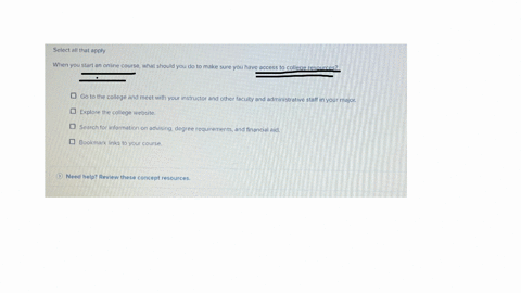 select-all-that-apply-when-you-start-an-online-course-what-should-you-do-to-make-sure-you-have-access-to-college-resources-go-to-the-college-and-meet-with-your-instructor-and-other-faculty-and-adminis