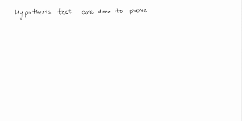 we-can-prove-null-hypothesis-true-with-a-hypothesis-test-true-false-10558