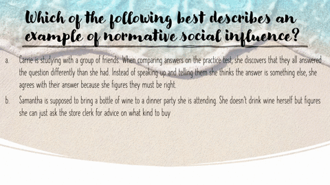 which-of-the-following-best-describes-an-example-of-normative-social-influence-a-carrie-is-studying-59932