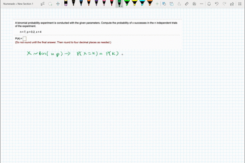 a-binomial-probability-experiment-is-conducted-with-the-given-parameters-compute-the-probability-of-x-successes-in-the-independent-trials-of-the-experiment-n7p02x4-p4-do-not-round-until-the-87767