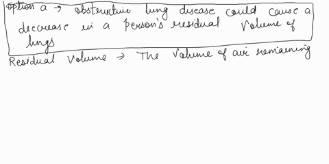 which-of-the-following-factors-could-cause-a-decrease-in-a-persons-residual-volume-a-obstructive-lung-disease-b-restrictive-lung-disease-c-emphysema-d-pulmonary-oedema-e-none-of-them-83489