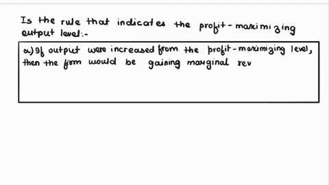 which-of-the-following-offers-the-best-explanation-of-why-marginal-revenue-equals-marginal-cost-is-the-rule-that-indicates-the-profit-maximizing-output-level-a-if-output-were-increased-from-75325