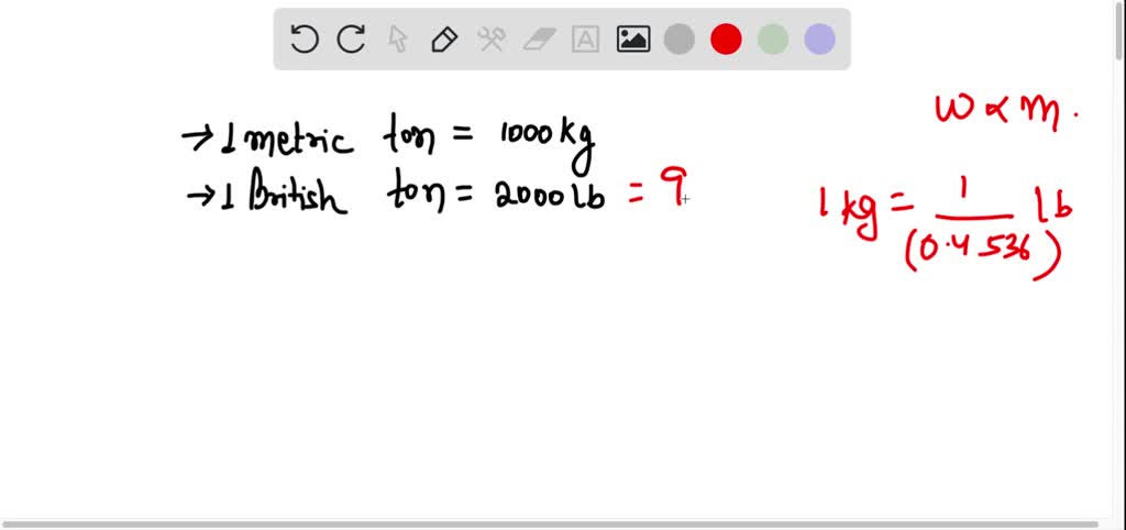 SOLVED A metric ton is 1000 kg and a British ton is 2000 lb