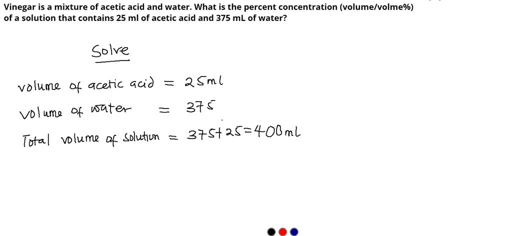 SOLVED: A 5 mL sample of 50% (m/v) acetic acid (HC2H3O2) solution is ...