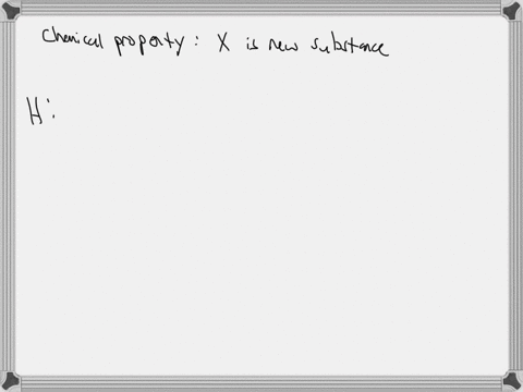 experiments-were-done-on-a-certain-pure-substance-x-to-determine-some-of-its-properties-theres-a-description-of-each-experiment-in-the-table-below-in-each-case-decide-whether-the-property-measured-w-4