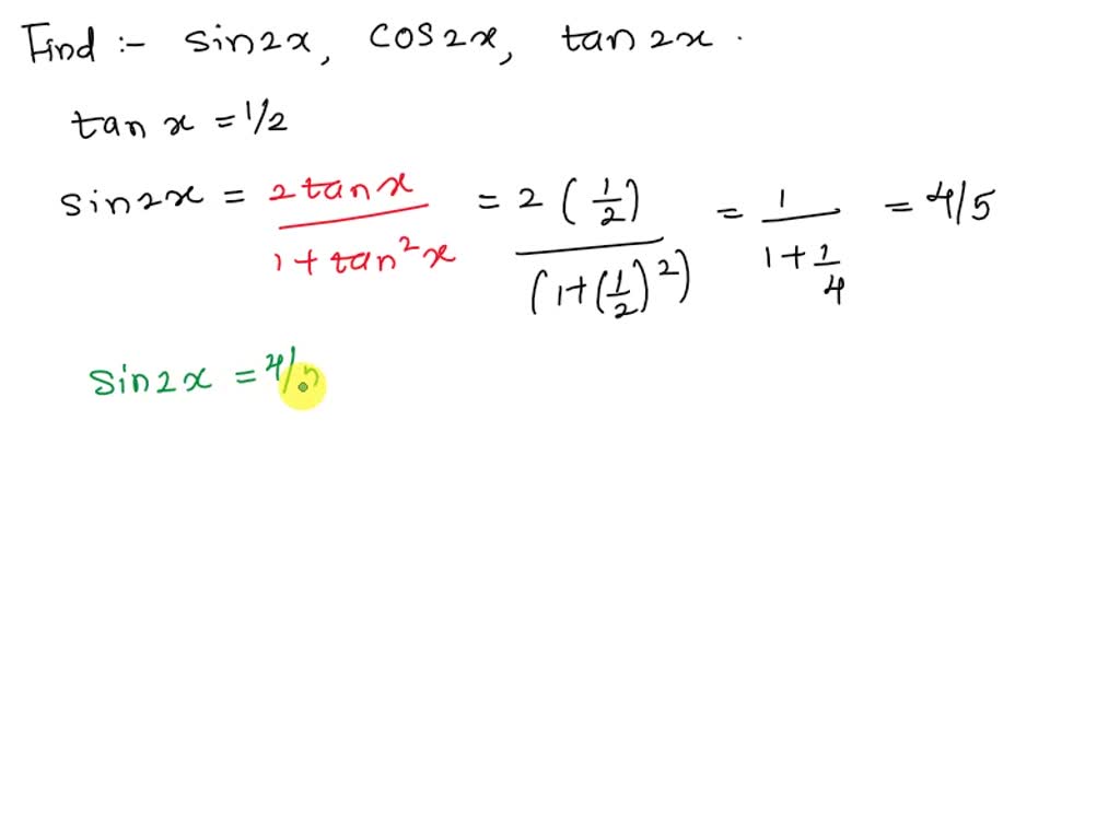 SOLVED: Find sin2x, cos2x, and tan2x if tanx = 1/2 and x terminates in ...