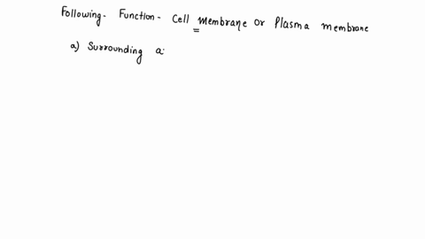 all-of-the-following-are-functions-of-a-cell-membrane-except-asurrounding-and-protecting-the-contents-of-the-cell-b-releasing-waste-products-from-the-cell-c-producing-energy-for-cell-process-50147