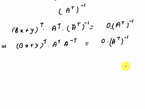 suppose-bxytat-0-where-a-and-b-are-both-invertible-n-x-n-matrices-and-x-and-y-are-vectors-in-rn-and-0-is-a-vector-of-all-zeros-use-the-properties-of-matrix-multiplication-transpose-and-inver-35625