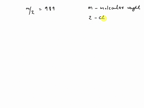 in-an-electrospray-ionization-mass-spectrometry-measurement-it-was-found-that-a-protein-molecule-obtained-17-proton-to-produce-a-spectrum-line-at-a-mass-to-charge-ratio-mz-of-989-calculate-t-50196