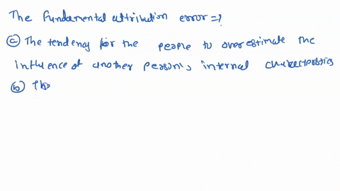 the-fundamental-attribution-error-is-the-tendency-for-people-to-overestimate-the-influence-of-another-persons-internal-characteristics-on-their-behavior-the-tendency-for-people-to-underestim-22877