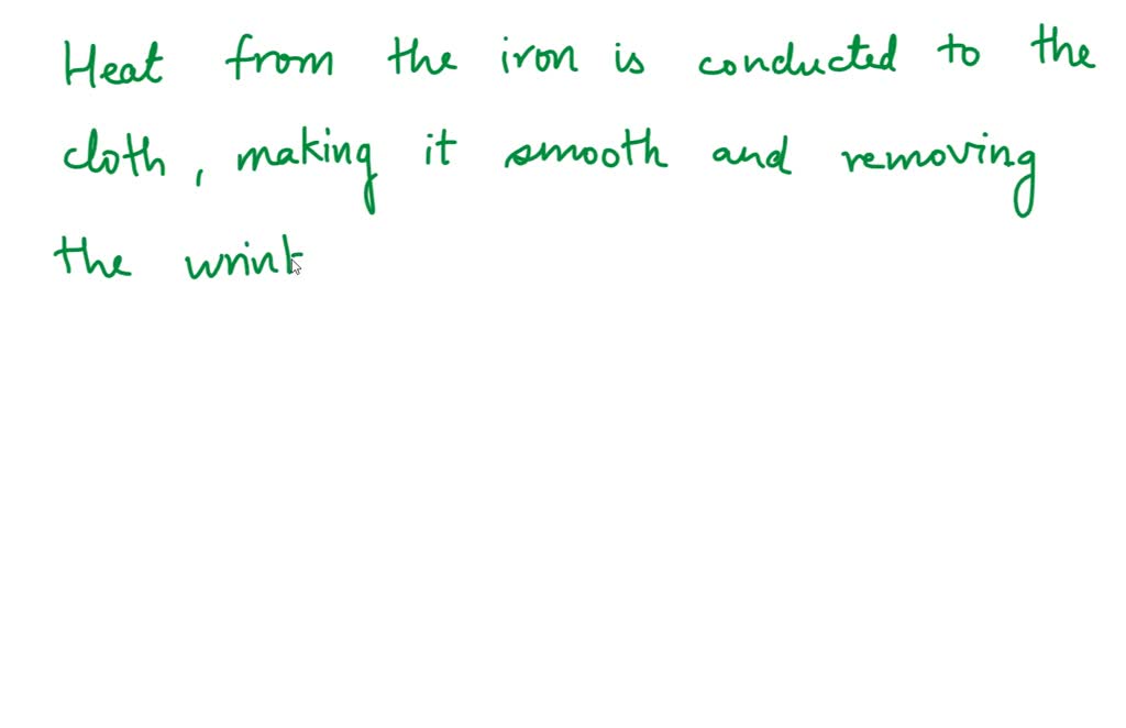 SOLVED When ironing clothes, the primary method of heat transfer is A