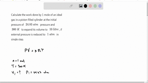 calculate-the-work-done-by-1-mole-of-an-ideal-gas-in-a-piston-fitted-cylinder-at-the-initial-pressure-of-2483-atm-pressure-and-300-k-to-expand-its-volume-to-10-litre-if-26828
