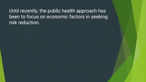 true-or-false-until-recently-the-public-health-approach-has-been-to-focus-on-economic-factors-in-seeking-risk-reduction-10774