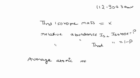 indium-has-two-naturally-occurring-isotopes-and-a-weighted-average-atomic-mass-of-11482-amu-one-of-the-isotopes-has-a-mass-of-1129043-amu-which-is-likely-to-be-the-second-isotope-111in-112in-53995