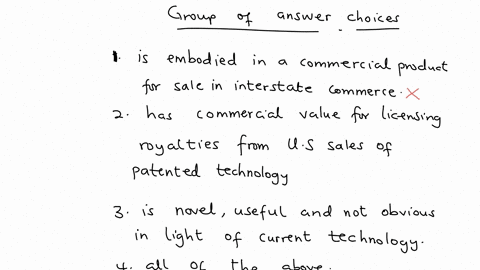 to-obtain-a-us-patent-the-applicant-must-demonstrate-that-the-invention-group-of-answer-choices-is-embodied-in-a-commercial-product-for-sale-in-interstate-commerce-has-commercial-value-for-licensing-r