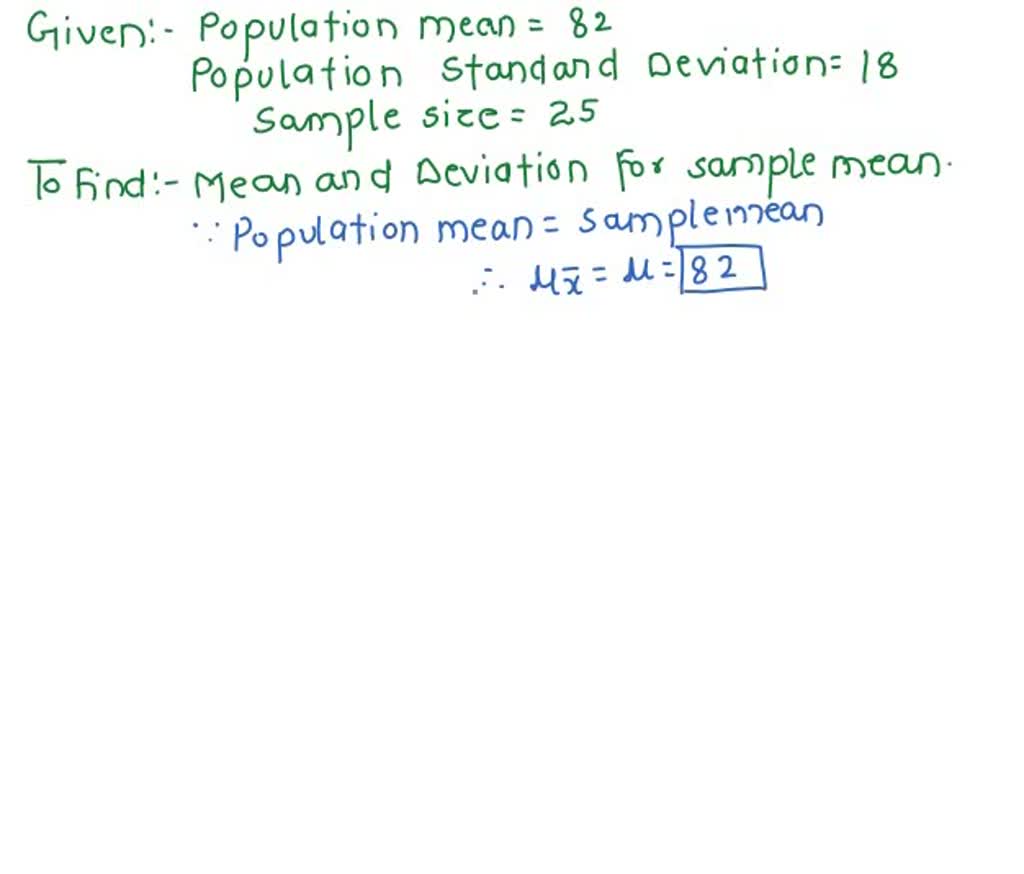SOLVED: Consider a large population with and . Assuming , find the mean and standard  deviation of a sample mean, for a sample size of .for a continuous random  variable X the